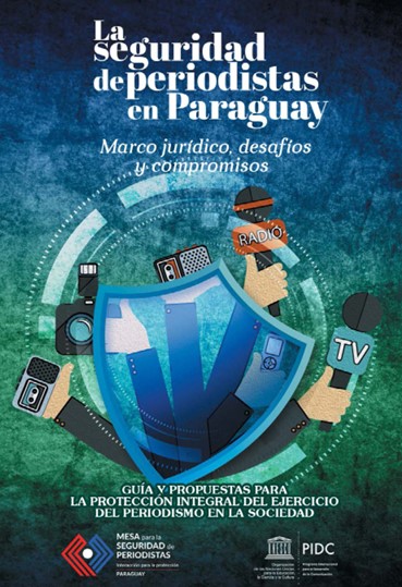 La seguridad de periodistas en Paraguay. Marco jurídico, desafíos y compromisos